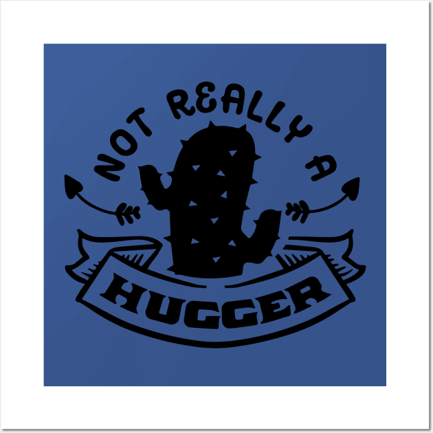 Not Really a Hugger - Cactus Sarcastic Quote Wall Art by Wanderer Bat